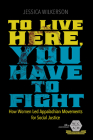 To Live Here, You Have to Fight: How Women Led Appalachian Movements for Social Justice (Working Class in American History) Cover Image