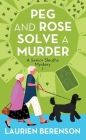 Peg and Rose Solve a Murder: A Senior Sleuths Mystery By Laurien Berenson Cover Image