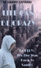 Life Can Be Crazy By M. Garry Zafrani Cover Image