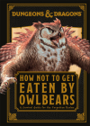 Dungeons & Dragons How Not To Get Eaten by Owlbears By Anne Toole Cover Image