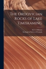 The Ordovician Rocks of Lake Timiskaming [microform] By M. Y. (Merton Yarwood) 188 Williams (Created by), Geological Survey of Canada (Created by) Cover Image