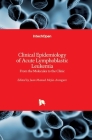 Clinical Epidemiology of Acute Lymphoblastic Leukemia: From the Molecules to the Clinic By Juan Manuel Mejia-Arangure (Editor) Cover Image