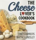 The Cheese Lover's Cookbook (Yes #2) By Emily Chambers, Whitney Lindsley Cover Image