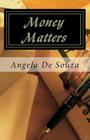 Money Matters: Simple Truths Leading to Financial Freedom By Angela De Souza Cover Image