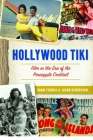 Hollywood Tiki: Film in the Era of the Pineapple Cocktail By Adam Foshko, Jason Henderson Cover Image