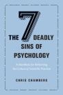 The Seven Deadly Sins of Psychology: A Manifesto for Reforming the Culture of Scientific Practice By Chris Chambers Cover Image