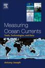 Measuring Ocean Currents: Tools, Technologies, and Data By Antony Joseph Cover Image