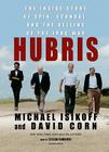 Hubris: The Inside Story of Spin, Scandal, and the Selling of the Iraq War By Michael Isikoff, David Corn, Stefan Rudnicki (Read by) Cover Image