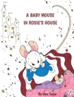 A Baby Mouse in Rosie's House By Dina Taylor Cover Image