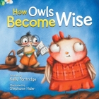 How Owls Become Wise: A Book about Bullying and Self-Correction Cover Image