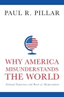 Why America Misunderstands the World: National Experience and Roots of Misperception Cover Image