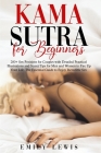 Kama Sutra for Beginners: 200+ Sex Positions for Couples with Detailed Practical Illustrations and Secret Tips for Men and Women to Fire Up Your By Emily Lewis Cover Image