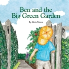Ben and the Big Green Garden By Alicia Peters, Louise Carota (Illustrator) Cover Image