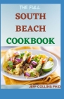 The Full SOUTH BEACH COOKBOOK: More Than 100+ Easy, Delicious and Gluten Free Recipes To Lose Weight Faster And Live Healthy By Jeff Collins Ph. D. Cover Image