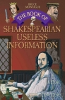 The Book of Shakespearean Useless Information By Bruce Montague Cover Image
