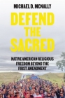 Defend the Sacred: Native American Religious Freedom Beyond the First Amendment Cover Image