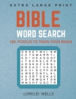 Bible Word Search: 100 Extra Large Print Puzzles to Train Your Brain By Endless Family Fun, Lorelei Wells Cover Image