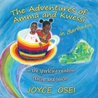 The Adventures of Amma and Kwessi - in Barbados: in the sparkling rainbow teacup and saucer By Joyce Osei Cover Image