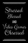 Stressed Blessed Video Games Obsessed: Funny Slogan-120 Pages 6 x 9 By Cool Journals Press Cover Image