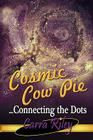 Cosmic Cow Pie...Connecting the Dots By Carra Riley Cover Image