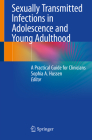 Sexually Transmitted Infections in Adolescence and Young Adulthood: A Practical Guide for Clinicians By Sophia A. Hussen (Editor) Cover Image