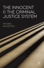 The Innocent and the Criminal Justice System: A Sociological Analysis of Miscarriages of Justice By Michael Naughton Cover Image