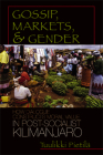 Gossip, Markets, and Gender: How Dialogue Constructs Moral Value in Post-Socialist Kilimanjaro (Women in Africa and the Diaspora) Cover Image