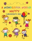 A Wonderful World: Happy Children, Magical Creations - Coloring Illustrations and Lots of Fun for Children's Day Cover Image