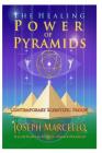 The Healing Power of Pyramids: Exploring Scalar Energy Forms for Health, Healing and Spirituall Awakening By G. Patrick Flanagan (Introduction by), Joseph Andrew Marcello Cover Image
