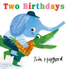 Two Birthdays By Tim Hopgood, Tim Hopgood (Illustrator) Cover Image