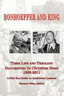 BONHOEFFER AND KING The Life and Theology Documented in Christian News 1963-2011 By Herman J. Otten (Editor) Cover Image