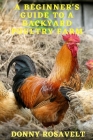 A Beginners Guide to a Backyard Poultry Farm Cover Image