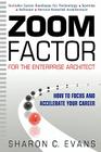 Zoom Factor for the Enterprise Architect: How to Focus and Accelerate Your Career By Sharon C. Evans Cover Image
