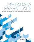 Metadata Essentials: Proven Techniques for Book Marketing and Discovery By Jake Handy, Margaret Harrison, Jess Johns (Editor) Cover Image