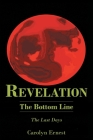 Revelation: The Bottom Line: The Last Days By Carolyn Ernest Cover Image