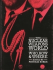 The Nuclear Weapons World: Who, How, and Where By Patrick Burke, Patrick Burke (Other) Cover Image