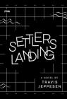 Settlers Landing By Travis Jeppesen Cover Image