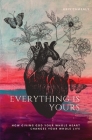 Everything Is Yours: How Giving God Your Whole Heart Changes Your Whole Life By Kris Camealy, John Blase (Editor) Cover Image
