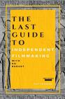 The Last Guide To Independent Filmmaking: With No Budget (First Edition) By Tut Thomas Cover Image
