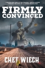 Firmly Convinced: A Revealing Look at the Criminal Justice System Through the Eyes of a Career Prosecutor By Chet Wiech Cover Image