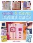 Quick and Clever Instant Cards: Over 65 Time-Saving Designs By Julie Hickey Cover Image