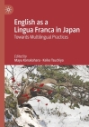 English as a Lingua Franca in Japan: Towards Multilingual Practices Cover Image