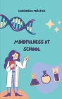 Mindfulness at school: Mindfulness for children and adults and its benefits at school By Jorge Alonso (Translator), Conciencia Práctica Cover Image