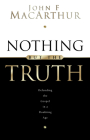 Nothing But the Truth: Upholding the Gospel in a Doubting Age By John MacArthur Cover Image