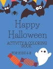 Happy Halloween Activity & Coloring Book: For Kids Ages 4-8 Includes Halloween Word Search, Mazes, Sudokus, Scary Coloring Pages and More By Justine Cara Weld Cover Image