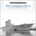 USS Lexington (CV-2): From the 1920s to the Battle of Coral Sea in WWII (Legends of Warfare: Naval #25) Cover Image