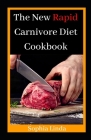 The New Rapid Carnivore Diet Cookbook: Health is Wealth By Sophia Linda Cover Image