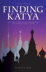 Finding Katya: How I Quit Everything to Backpack the Former Soviet States By Katie R. Aune Cover Image