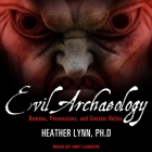 Evil Archaeology Lib/E: Demons, Possessions, and Sinister Relics By Allyson Ryan (Read by), Amy Landon (Read by), Heather Lynn Cover Image