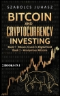 Bitcoin and Cryptocurrency Investing: Bitcoin: Invest In Digital Gold, Anonymous Altcoins By Szabolcs Juhasz Cover Image